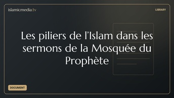 Les piliers de l’Islam dans les sermons de la Mosquée du Prophète ﷺ