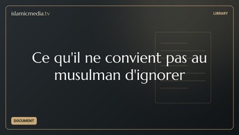 Ce qu'il ne convient pas au musulman d'ignorer