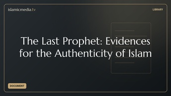 The Last Prophet: Evidences for the Authenticity of Islam
