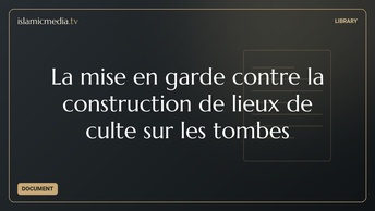La mise en garde contre la construction de lieux de culte sur les tombes