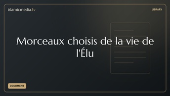 Morceaux choisis de la vie de l'Élu ﷺ