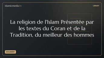 La religion de l'Islam  Présentée par les textes du Coran et de la Tradition, du meilleur des hommes