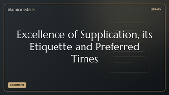 Excellence of Supplication, its Etiquette and Preferred Times
