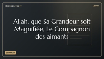 Allah, que Sa Grandeur soit Magnifiée, Le Compagnon des aimants