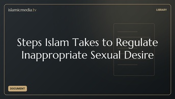 Steps Islam Takes to Regulate Inappropriate Sexual Desire