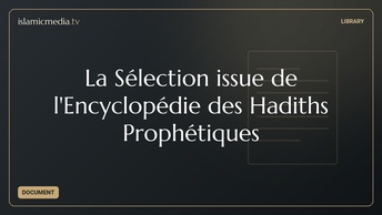 La Sélection issue de l'Encyclopédie des Hadiths Prophétiques